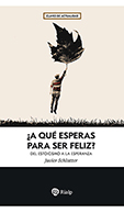 �A QU� ESPERAS PARA SER FELIZ?